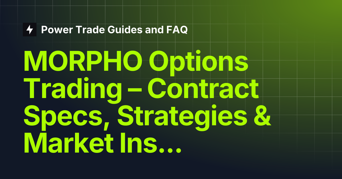 MORPHO Options Trading – Contract Specs, Strategies & Market Insights ...