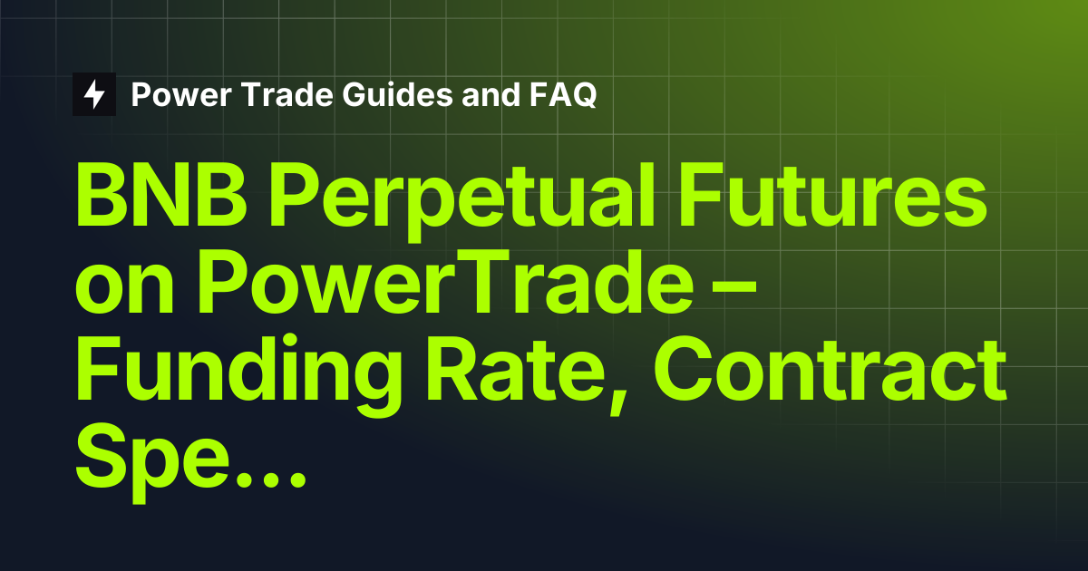 BNB Perpetual Futures on PowerTrade – Funding Rate, Contract Specs ...