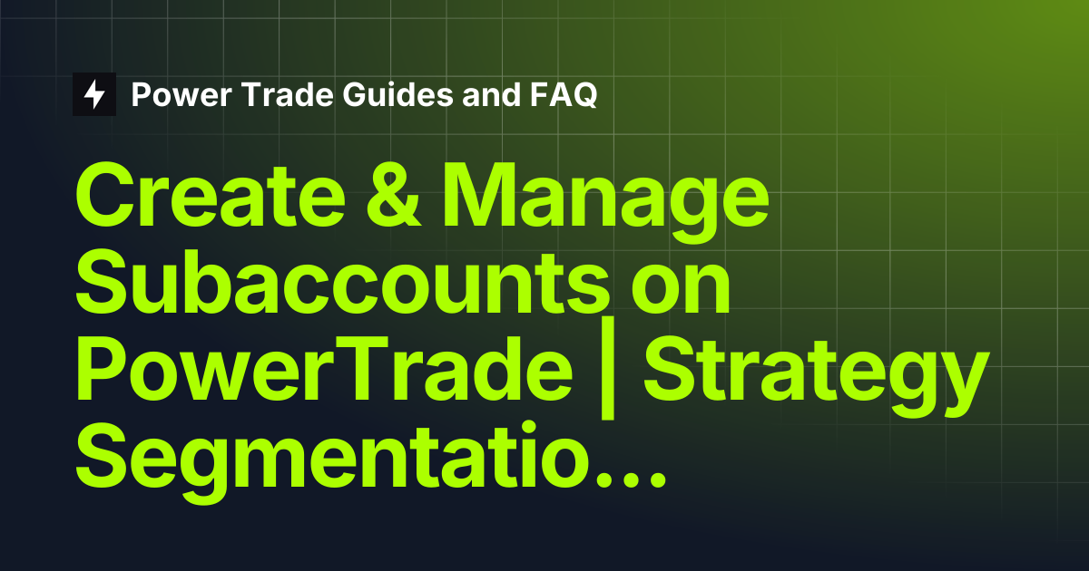 Create & Manage Subaccounts on PowerTrade | Strategy Segmentation ...